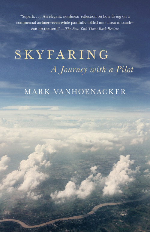 Skyfaring (A Journey with a Pilot) - 9780804169714 by Mark Vanhoenacker, 9780804169714