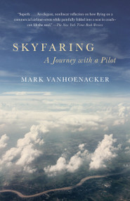 Skyfaring (A Journey with a Pilot) - 9780804169714 by Mark Vanhoenacker, 9780804169714