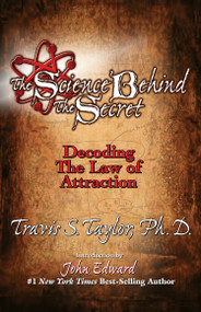 The Science Behind The Secret (Decoding the Law of Attraction) by Travis S. Taylor, 9781439133392