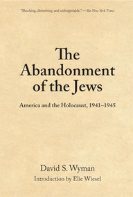 The Abandonment of the Jews (America and the Holocaust 1941-1945) by David S. Wyman, 9781595581747