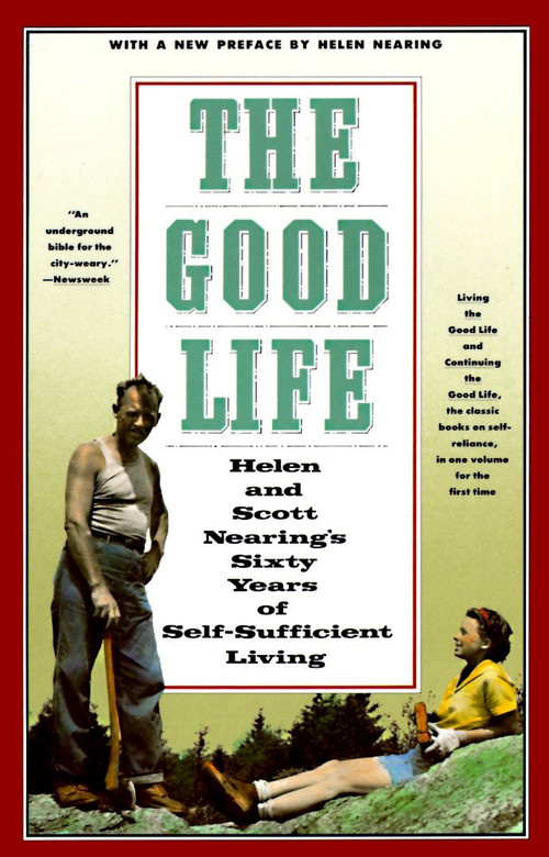 The Good Life (Helen and Scott Nearing's Sixty Years of Self-Sufficient Living) by Scott Nearing, Helen Nearing, 9780805209709
