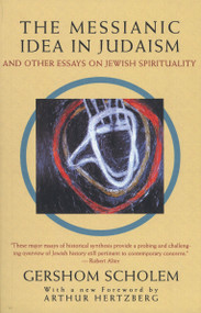 The Messianic Idea in Judaism (And Other Essays on Jewish Spirituality) by Gershom Scholem, 9780805210439