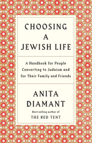 Choosing a Jewish Life, Revised and Updated (A Handbook for People Converting to Judaism and for Their Family and Friends) by Anita Diamant, 9780805210958