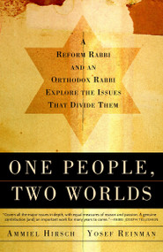 One People, Two Worlds (A Reform Rabbi and an Orthodox Rabbi Explore the Issues That Divide Them) by Ammiel Hirsch, Yaakov Yosef Reinman, 9780805211405