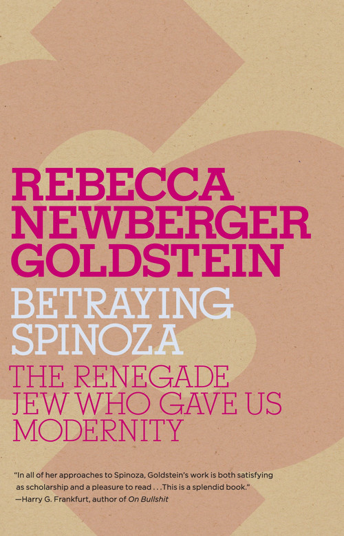 Betraying Spinoza (The Renegade Jew Who Gave Us Modernity) by Rebecca Goldstein, 9780805211597