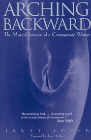 Arching Backward (The Mystical Initiation of a Contemporary Woman) by Janet Adler, 9780892815463