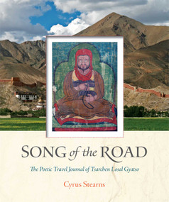 Song of the Road (The Poetic Travel Journal of Tsarchen Losal Gyatso) by Cyrus Stearns, 9781614290551