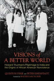 Visions of a Better World (Howard Thurman's Pilgrimage to India and the Origins of African American Nonviolence) - 9780807001721 by Quinton Dixie, Peter Eisenstadt, 9780807001721