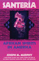 Santeria (African Spirits in America) by Joseph M. Murphy, 9780807010211