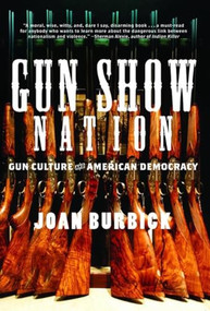 Gun Show Nation (Gun Culture And American Democracy) by Joan Burbick, 9781595580870