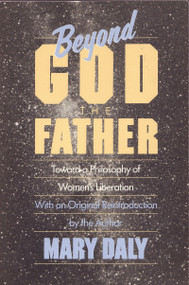 Beyond God the Father (Toward a Philosophy of Women's Liberation) by Mary Daly, 9780807015032