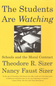 The Students are Watching (Schools and the Moral Contract) by Theodore Sizer, Nancy Faust Sizer, 9780807031216