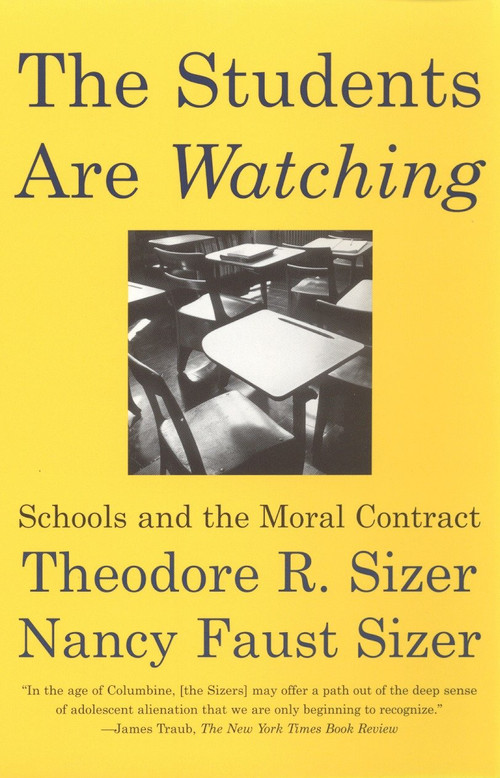 The Students are Watching (Schools and the Moral Contract) by Theodore Sizer, Nancy Faust Sizer, 9780807031216