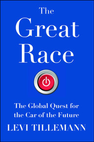 The Great Race (The Global Quest for the Car of the Future) by Levi Tillemann, 9781476773506