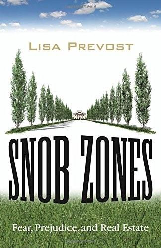 Snob Zones (Fear, Prejudice, and Real Estate) - 9780807033296 by Lisa Prevost, 9780807033296