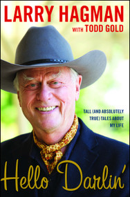 Hello Darlin' (Tall (and Absolutely True) Tales About My Life) by Larry Hagman, Todd Gold, 9781451646641