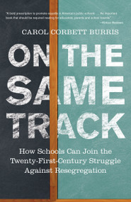 On the Same Track (How Schools Can Join the Twenty-First-Century Struggle against Resegregation) - 9780807036907 by Carol Corbett Burris, 9780807036907
