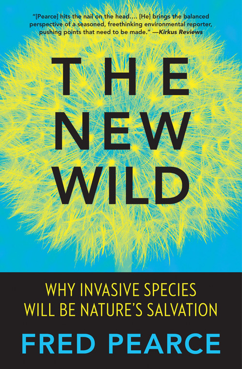The New Wild (Why Invasive Species Will Be Nature's Salvation) - 9780807039557 by Fred Pearce, 9780807039557