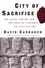 City of Sacrifice (The Aztec Empire and the Role of Violence in Civilization) by David Carrasco, 9780807046432