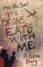 The Drone Eats with Me (A Gaza Diary) by Atef Abu Saif, 9780807049105