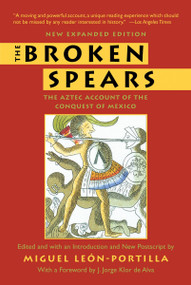 The Broken Spears (The Aztec Account of the Conquest of Mexico) by Miguel León-Portilla, 9780807055007