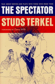 The Spectator (Talk About Movies and Plays With Those Who Made Them) by Studs Terkel, 9781565845534