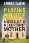 Playing House (Notes of a Reluctant Mother) - 9780807061121 by Lauren Slater, 9780807061121