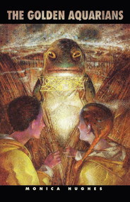 The Golden Aquarians by Monica Hughes, 9781442402232
