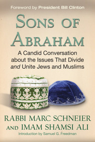 Sons of Abraham (A Candid Conversation about the Issues That Divide and Unite Jews and Muslims) by Rabbi Marc Schneier, Imam Shamsi Ali, President Bill Clinton, Samuel G. Freedman, 9780807061190