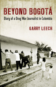 Beyond Bogota (Diary of a Drug War Journalist in Colombia) by Garry Leech, 9780807061480