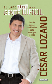 El lado fácil de la gente difícil / The Easier Side of Difficult People (Spanish Edition) by Dr. César Lozano, 9781622633814