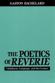 The Poetics of Reverie (Childhood, Language, and the Cosmos) by Gaston Bachelard, 9780807064139