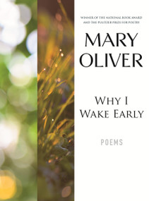 Why I Wake Early (Poems) - 9780807068793 by Mary Oliver