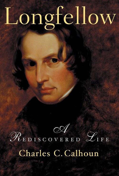 Longfellow (A Rediscovered Life) by Charles C. Calhoun, 9780807070390