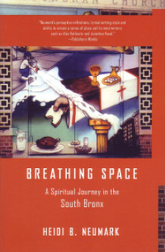Breathing Space (A Spiritual Journey in the South Bronx) by Heidi Neumark, 9780807072578