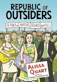 Republic of Outsiders (The Power of Amateurs, Dreamers and Rebels) by Alissa Quart, 9781595588753