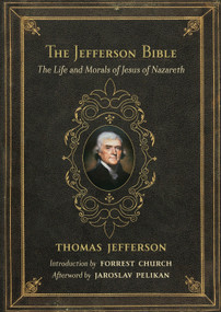 The Jefferson Bible (The Life and Morals of Jesus of Nazareth) by Thomas Jefferson, Forrest Church, 9780807077146