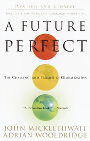 A Future Perfect (The Challenge and Promise of Globalization) by John Micklethwait, Adrian Wooldridge, 9780812966800