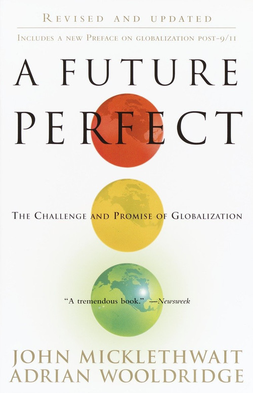 A Future Perfect (The Challenge and Promise of Globalization) by John Micklethwait, Adrian Wooldridge, 9780812966800