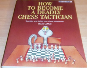 How to Become a Deadly Chess Tactician by David Lemoir, Ken Lemoir, 9781901983593