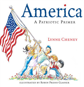 America (A Patriotic Primer) by Lynne Cheney, Robin  Preiss Glasser, 9780689851926