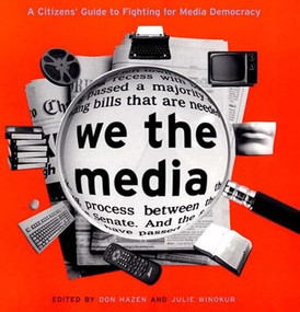 We the Media (A Citizen's Guide to Fighting for Media Democracy) by Don Hazen, Julie Winokur, 9781565843806