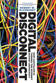 Digital Disconnect by Robert W. McChesney, 9781620970317