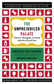 The Unprejudiced Palate (Classic Thoughts on Food and the Good Life) by Angelo M. Pellegrini, Ruth Reichl, Mario Batali, 9780812971552