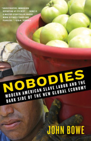 Nobodies (Modern American Slave Labor and the Dark Side of the New Global Economy) by John Bowe, 9780812971842