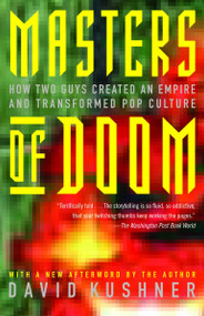 Masters of Doom (How Two Guys Created an Empire and Transformed Pop Culture) by David Kushner, 9780812972153