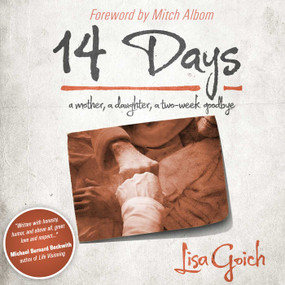 14 Days (A Mother, A Daughter, A Two Week Goodbye) by Lisa Goich, Mitch Albom, 9781618685605