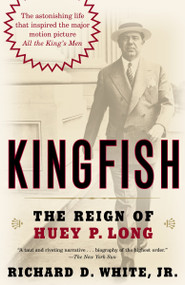 Kingfish (The Reign of Huey P. Long) by Richard D. White, Jr., 9780812973839