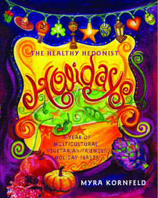 The Healthy Hedonist Holidays (A Year of Multi-Cultural, Vegetarian-Friendly Holiday Feasts) by Myra Kornfeld, 9780743287258