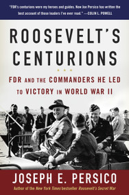 Roosevelt's Centurions (FDR and the Commanders He Led to Victory in World War II) by Joseph E. Persico, 9780812974973